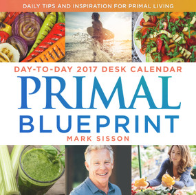 Primal Blueprint Day-to-Day 2017 Desk Calendar (Daily Tips and Inspiration for Primal Living) by Mark Sisson, 9781939563255