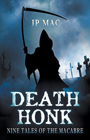 Death Honk: Nine Tales of the Macabre by JP Mac, 9781954278011