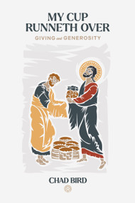 My Cup Runneth Over (Giving and Generosity) by Chad Bird, Chad Bird, 9781956658149
