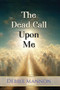 The Dead Call Upon Me by Debbie Mannon, 9781961347069