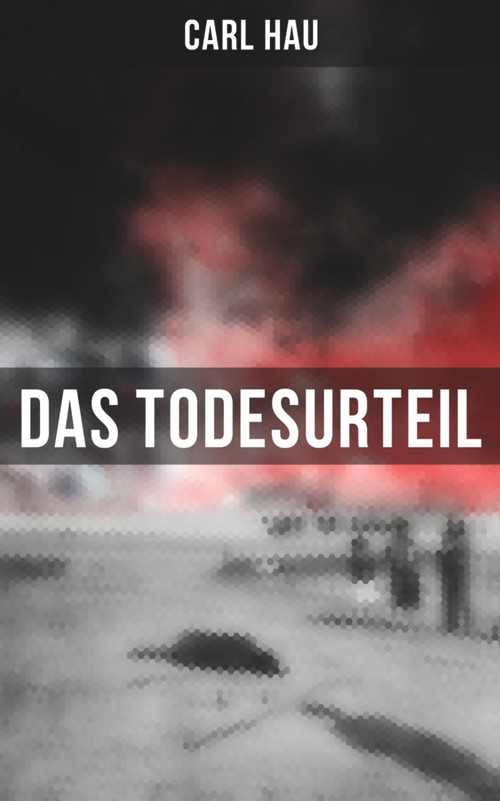 Das Todesurteil (Wahre Verbrechen "Die Geschichte meines Prozesses") (German Edition) by Carl Hau, 9788027249480