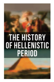 The History of Hellenistic Period by J. B. Bury, E.A. Barber, Edwyn Bevan, W.W. Tarn, 9788027272921