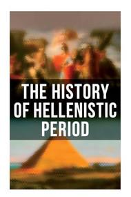 The History of Hellenistic Period by J. B. Bury, E.A. Barber, Edwyn Bevan, W.W. Tarn, 9788027272921