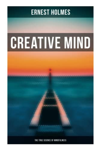 Creative Mind - The True Science of Mindfulness (Lessons and Speeches on Mental and Spiritual Law) by Ernest Holmes, 9788027272976