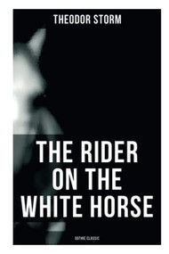 The Rider on the White Horse: Gothic Classic (Gothic Novel) by Theodor Storm, Margaret Munsterberg, 9788027273416