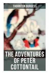 The Adventures of Peter Cottontail (Children's Bedtime Storybook) by Thornton Burgess, 9788027273447