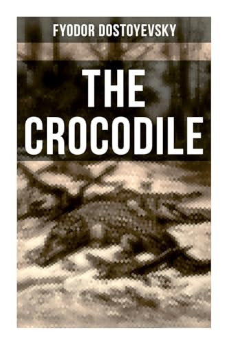 The Crocodile (A Satirical Novella) by Fyodor Dostoyevsky, 9788027274987