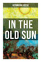 IN THE OLD SUN (A Rediscovered Tale) by Hermann Hesse, 9788027275076