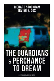The Guardians & Perchance to Dream (2 Dystopian Tales in One Edition) (Science Fiction Novellas) by Richard Stockham, Irving E. Cox, 9788027276530