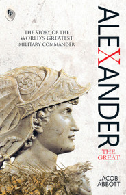 Alexander The Great (The Story of the World's Greatest Military Commander) by Jacob Abbott, 9788175993143