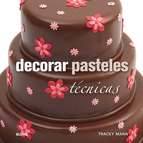 Decorar pasteles (Técnicas) (Spanish Edition) by Tracey Mann, 9788415317647