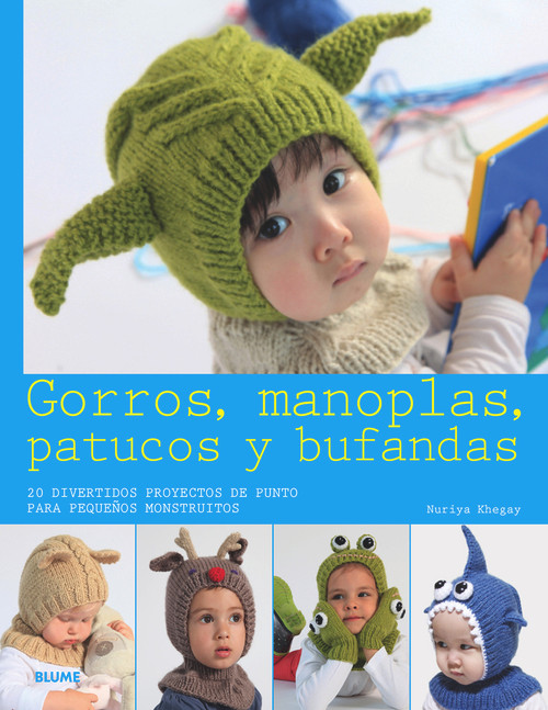 Gorros, manoplas, patucos y bufandas (20 divertidos proyectos de punto para pequeños monstruitos) (Spanish Edition) by Nuriya Khegay, 9788416138074