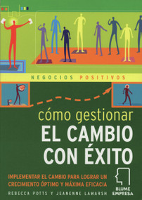 Cómo gestionar el cambio con éxito (Implementar el cambio para lograr un crecimiento óptimo y máxima eficacia) (Spanish Edition) by Rebecca Potts, Jeanenne LaMarsh, Alejandro Jockl, 9788480765091