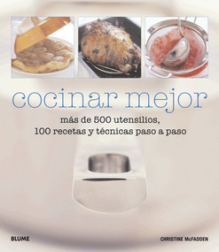 Cocinar mejor (Más de 500 utensilios, 100 recetas y técnicas paso a paso) (Spanish Edition) by Christine McFadden, 9788480768115