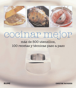 Cocinar mejor (Más de 500 utensilios, 100 recetas y técnicas paso a paso) (Spanish Edition) by Christine McFadden, 9788480768115