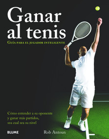 Ganar al tenis (Guía para el jugador inteligente) (Spanish Edition) by Rob Antoun, 9788480768559