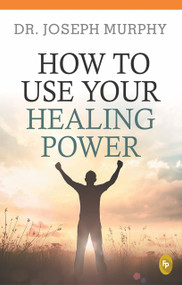 How To Use Your Healing Power by Joseph Murphy, 9789354401558