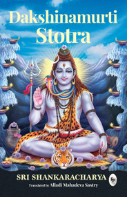 Dakshinamurti Stotra by Alladi Mahadeva Sastry by Alladi Mahadeva Sastry, 9789354407543