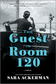 The Guest in Room 120 (A Novel) by Sara Ackerman, 9780778387220