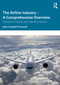 The Airline Industry - A Comprehensive Overview (Dynamic Trends and Transformations) by John Frankie O'Connell, 9781032714448