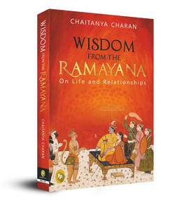 Wisdom From The Ramayana: On Life and Relationships by Chaitanya Charan, 9789388144827
