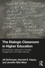 The Dialogic Classroom in Higher Education (Revolutionary Listening for Curiosity, Engagement, and Deep Learning) by Jill DeTemple, Harriett E. Hayes, Jennifer Ellis West, 9781032913407