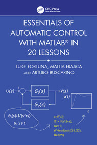 Essentials of Automatic Control with MATLAB in 20 Lessons by Luigi Fortuna, Mattia Frasca, Arturo Buscarino, 9781032783086