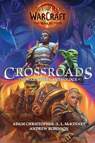 World of Warcraft: Crossroads: The World of War Within Anthology by Adam Christopher, Adam Robinson, L.L. McKinney, 9781956916669