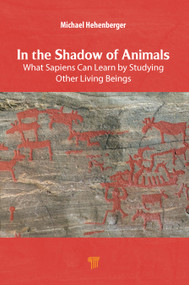 In the Shadow of Animals (What Sapiens Can Learn by Studying Other Living Beings) by Michael Hehenberger, 9789815129625