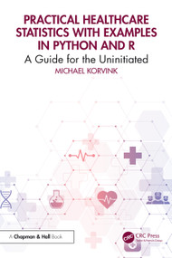 Practical Healthcare Statistics with Examples in Python and R (A Guide for the Uninitiated) by Michael Korvink, 9781041001416