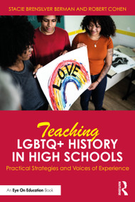 Teaching LGBTQ+ History in High Schools (Practical Strategies and Voices of Experience) by Stacie Brensilver Berman, Robert Cohen, 9781032689647