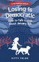Losing is Democratic (How to Talk to Kids About January 6th) by Kitty Felde, 9798989493449