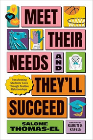 Meet Their Needs, and They'll Succeed (Transforming Students' Lives Through Positive Relationships) by Salome Thomas-EL, 9781416633594