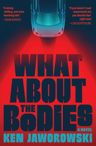 What About the Bodies (A Novel) by Ken Jaworowski, 9780802165473