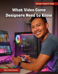 What Video Game Designers Need to Know by Diane Lindsey Reeves, 9781668963708