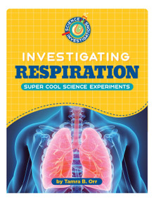 Investigating Respiration by Tamra B. Orr, 9781668963746