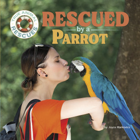 Rescued by a Parrot by Joyce Markovics, 9781668963517