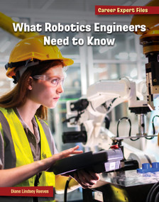 What Robotics Engineers Need to Know - 9781668965009 by Diane Lindsey Reeves, 9781668965009