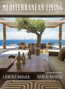Mediterranean Living (Varied residences immerse readers in the diverse architectural and decorative styles of Southern Europe) by Laurence Dougier, Nicolas Mathéus, 9780865654754