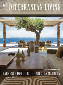 Mediterranean Living (Varied residences immerse readers in the diverse architectural and decorative styles of Southern Europe) by Laurence Dougier, Nicolas Mathéus, 9780865654754
