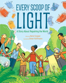 Every Scoop of Light (A Story About Repairing the World) by Ilene Cooper, Omer Hoffmann, 9781419764219