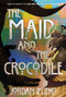 The Maid and the Crocodile (A Novel in the World of Raybearer) - 9781419764363 by Jordan Ifueko, 9781419764363