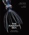 The Radiant Sea (Color and Light In the Underwater World) by Steven Haddock, Sönke Johnsen, Helen Scales, 9781419772375