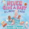 Never Give a Baby a Library Card (A Picture Book) by Erin Sandberg, Tom Booth, 9781419774713