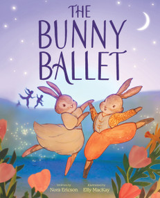 The Bunny Ballet (A Picture Book) by Nora Ericson, Elly MacKay, 9781419776144