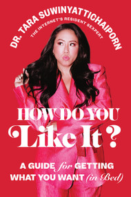 How Do You Like It? (A Guide for Getting What You Want (in Bed)) by Tara Suwinyattichaiporn, 9781419776434