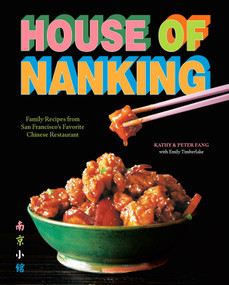 House of Nanking (Family Recipes from San Francisco's Favorite Chinese Restaurant) by Kathy Fang, Peter Fang, 9781419777875