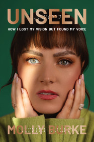 Unseen (How I Lost My Vision but Found My Voice) by Molly Burke, 9781419777882