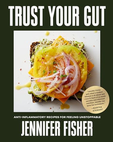 Trust Your Gut (Anti-Inflammatory Recipes for Feeling Unstoppable) by Jennifer Fisher, 9781419778148
