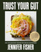 Trust Your Gut (Anti-Inflammatory Recipes for Feeling Unstoppable) by Jennifer Fisher, 9781419778148